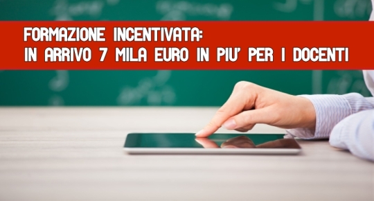Formazione incentivata: in arrivo 7 mila euro in più per i docenti