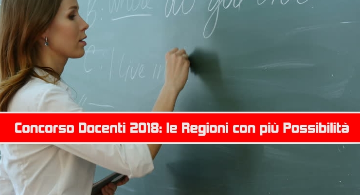 Concorso Docenti 2018: le Regioni con più Possibilità