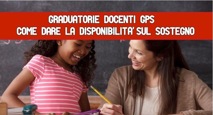 Graduatorie docenti Gps dare la disponibilità sul sostegno
