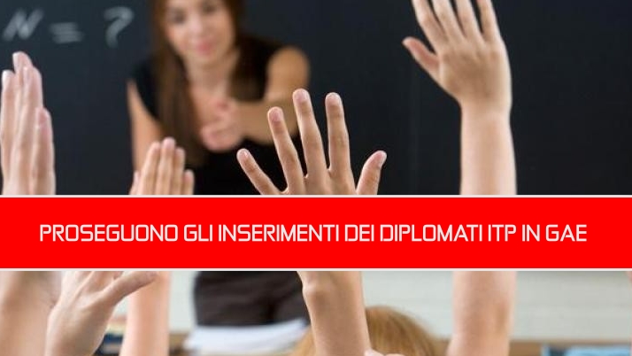PROSEGUONO GLI INSERIMENTI DEI DIPLOMATI ITP IN GAE
