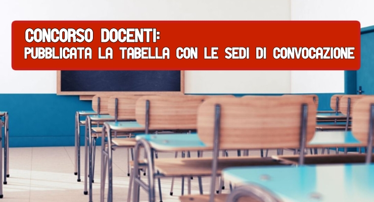 Concorso docenti: pubblicata la tabella con le sedi di convocazione